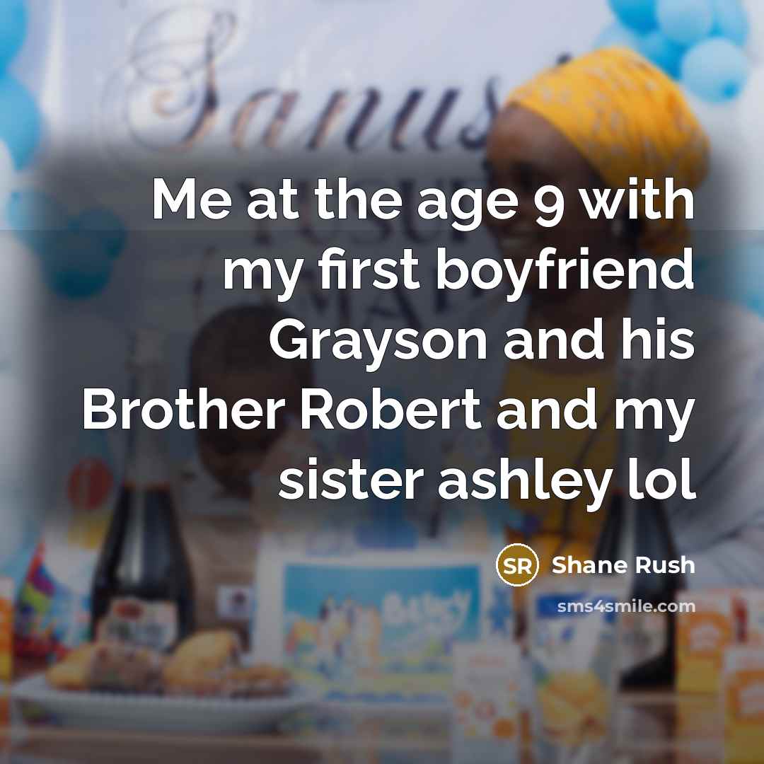 “Me at the age 9 with my first boyfriend Grayson…” quote by Shane Rush