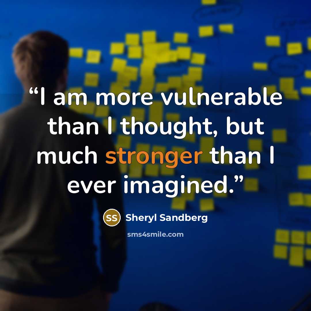 “I am more vulnerable than I thought, but much stronger than I ever imagined.” quote by Sheryl Sandberg