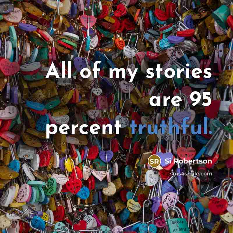 “All of my stories are 95 percent truthful.…” quote by Si Robertson