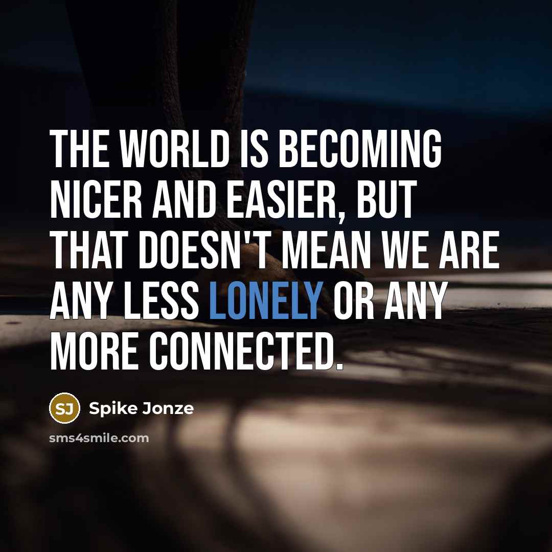 “The world is becoming nicer and easier, but that doesn't…” quote by Spike Jonze