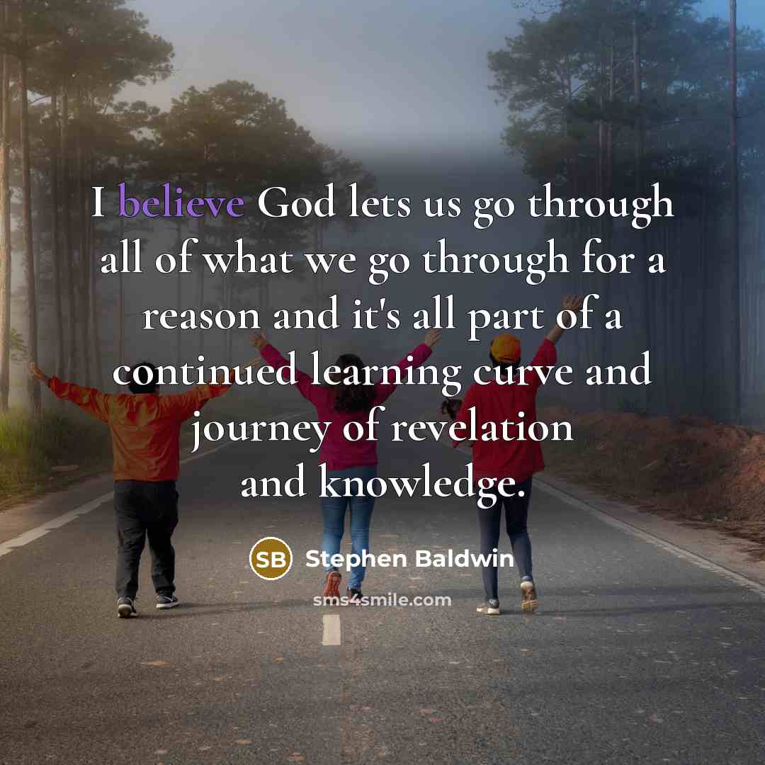 “I believe God lets us go through all of what…” quote by Stephen Baldwin