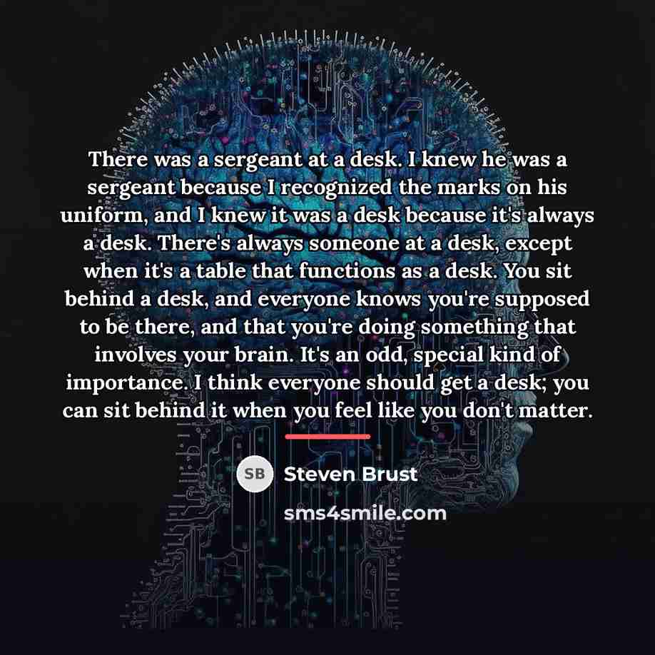 “There was a sergeant at a desk. I knew he…” quote by Steven Brust