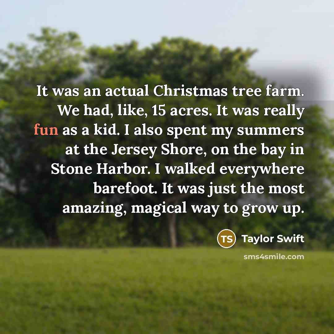 “It was an actual Christmas tree farm. We had, like,…” quote by Taylor Swift