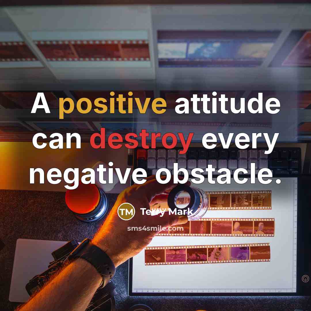 “A positive attitude can destroy every negative obstacle.…” quote by Terry Mark