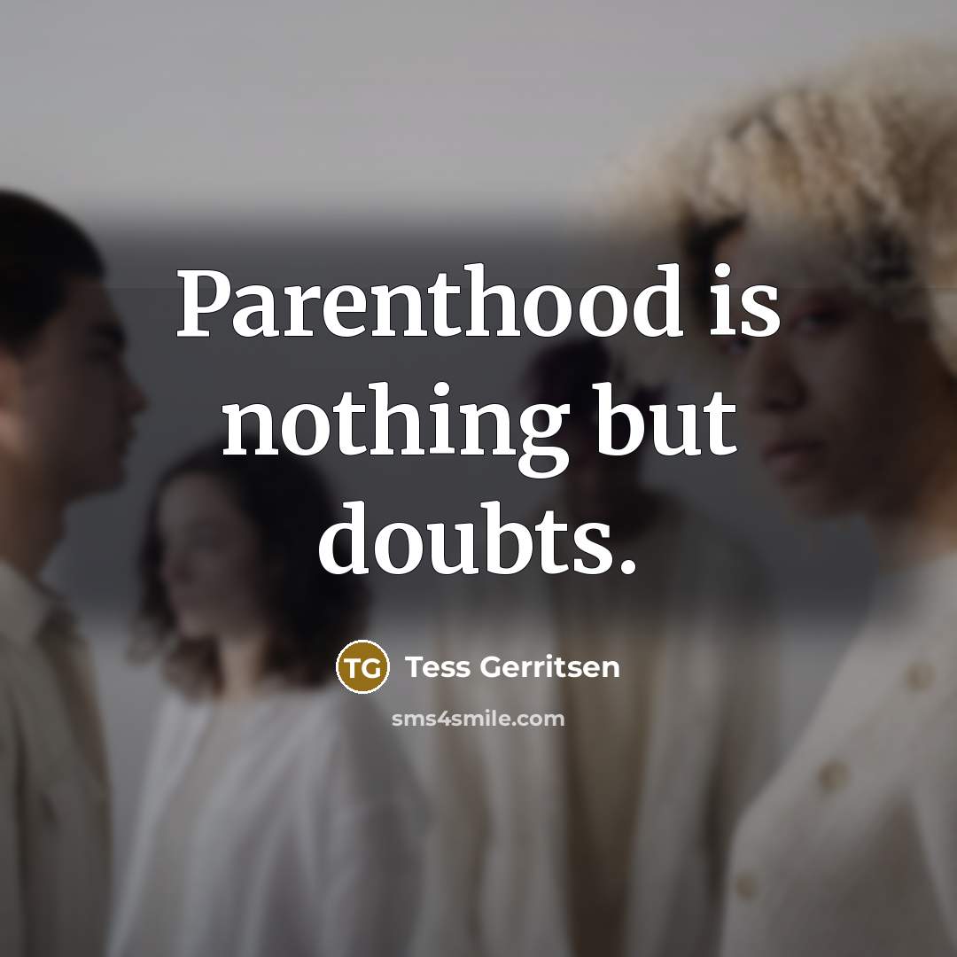 “Parenthood is nothing but doubts.…” quote by Tess Gerritsen