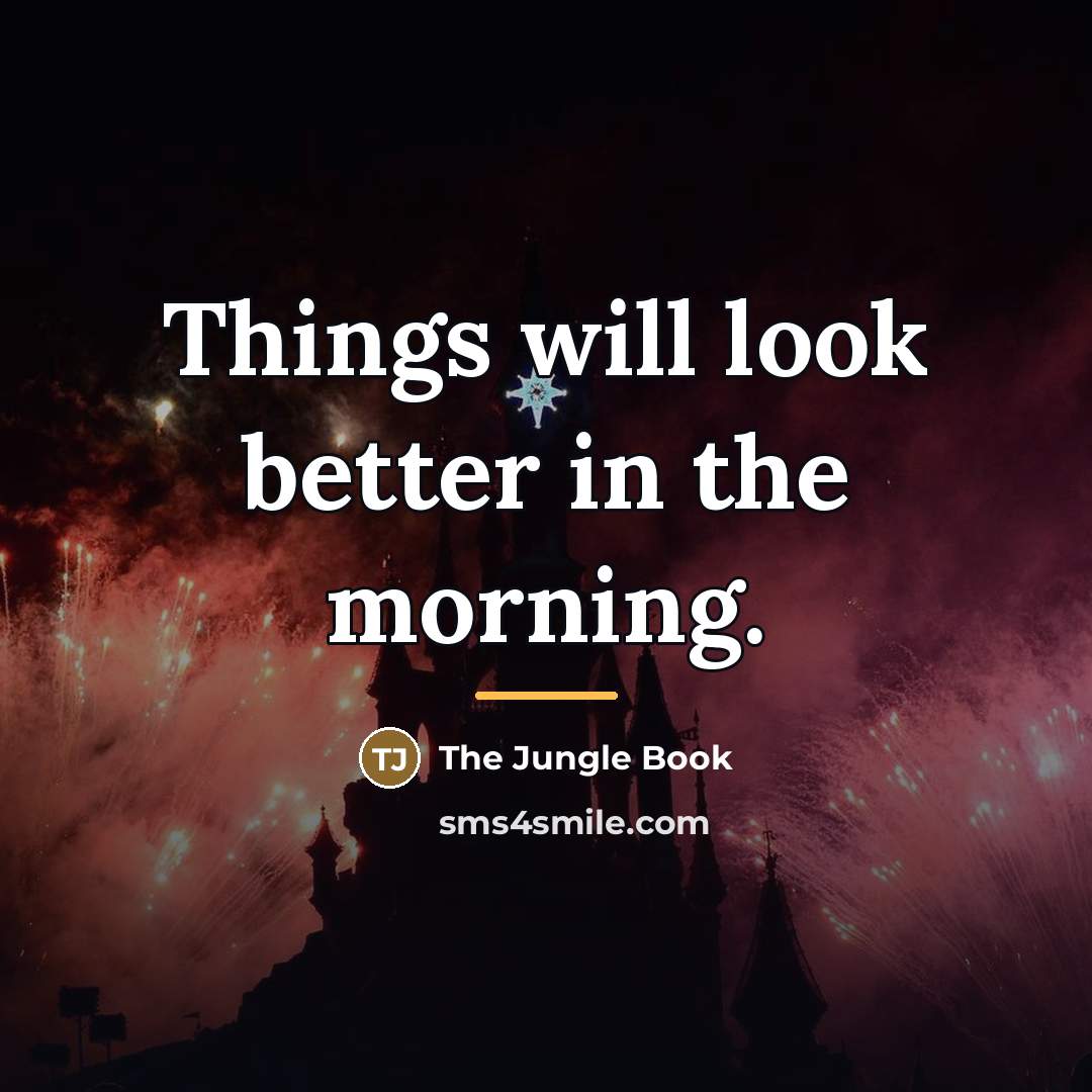 “Things will look better in the morning.…” quote by The Jungle Book