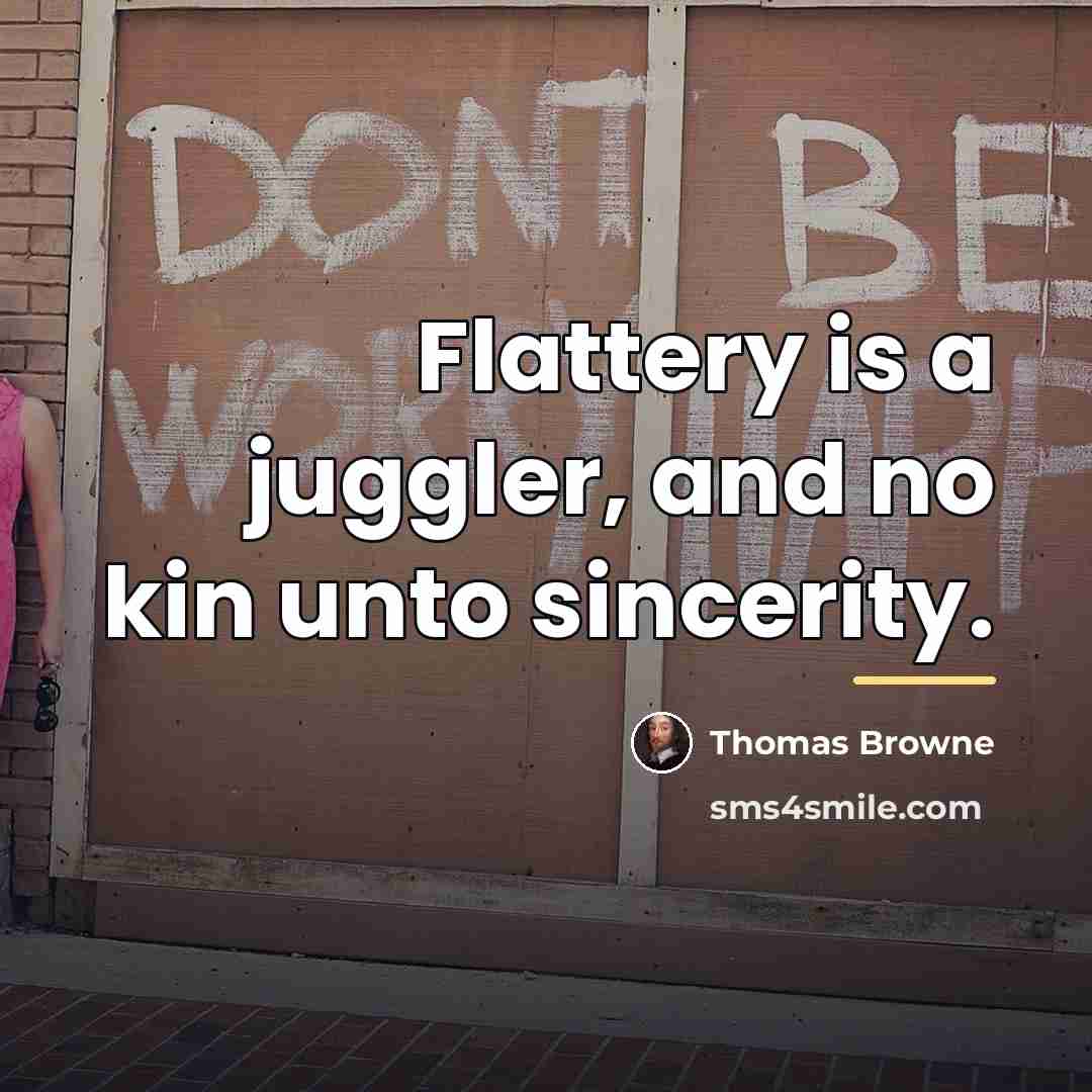 “Flattery is a juggler, and no kin unto sincerity.…” quote by Thomas Browne