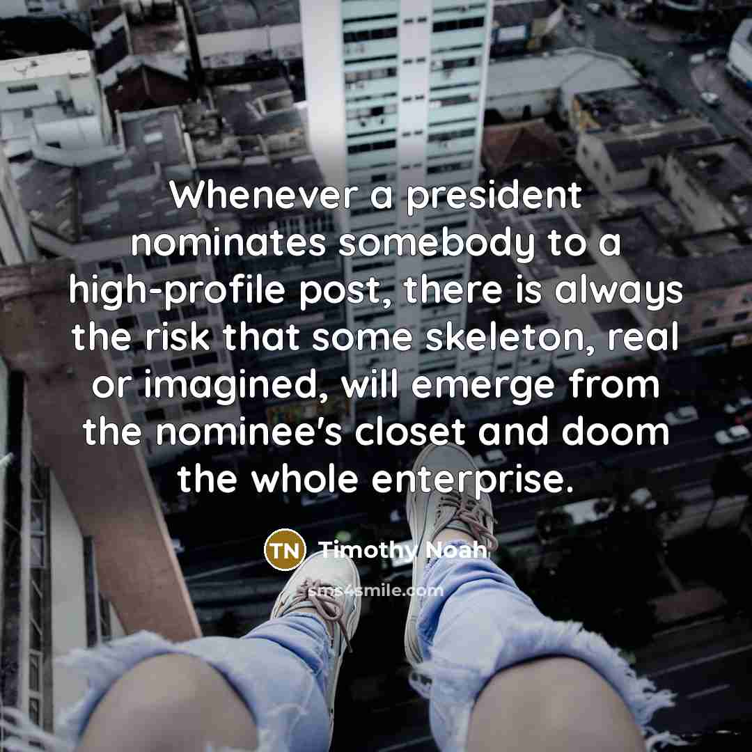 “Whenever a president nominates somebody to a high-profile post, there…” quote by Timothy Noah