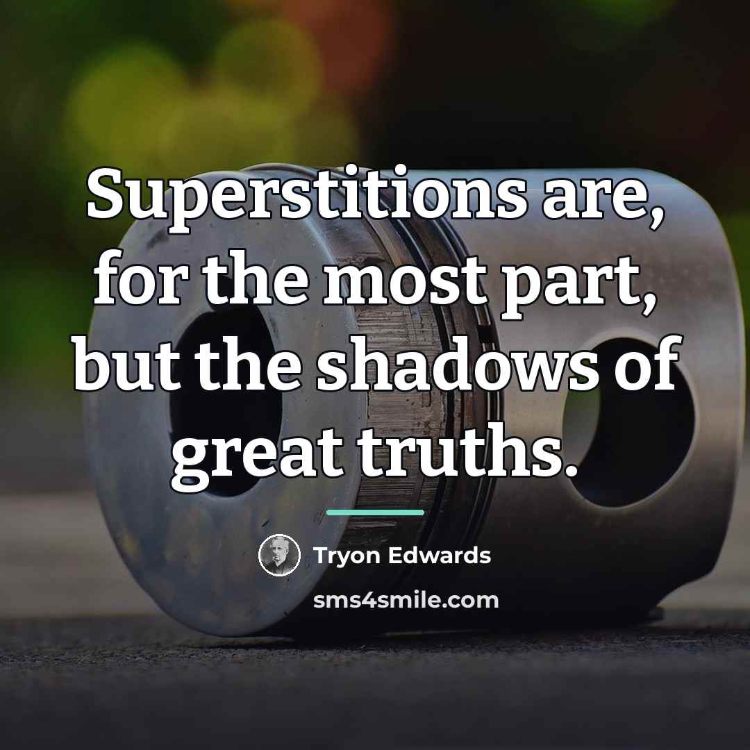 “Superstitions are, for the most part, but the shadows of…” quote by Tryon Edwards