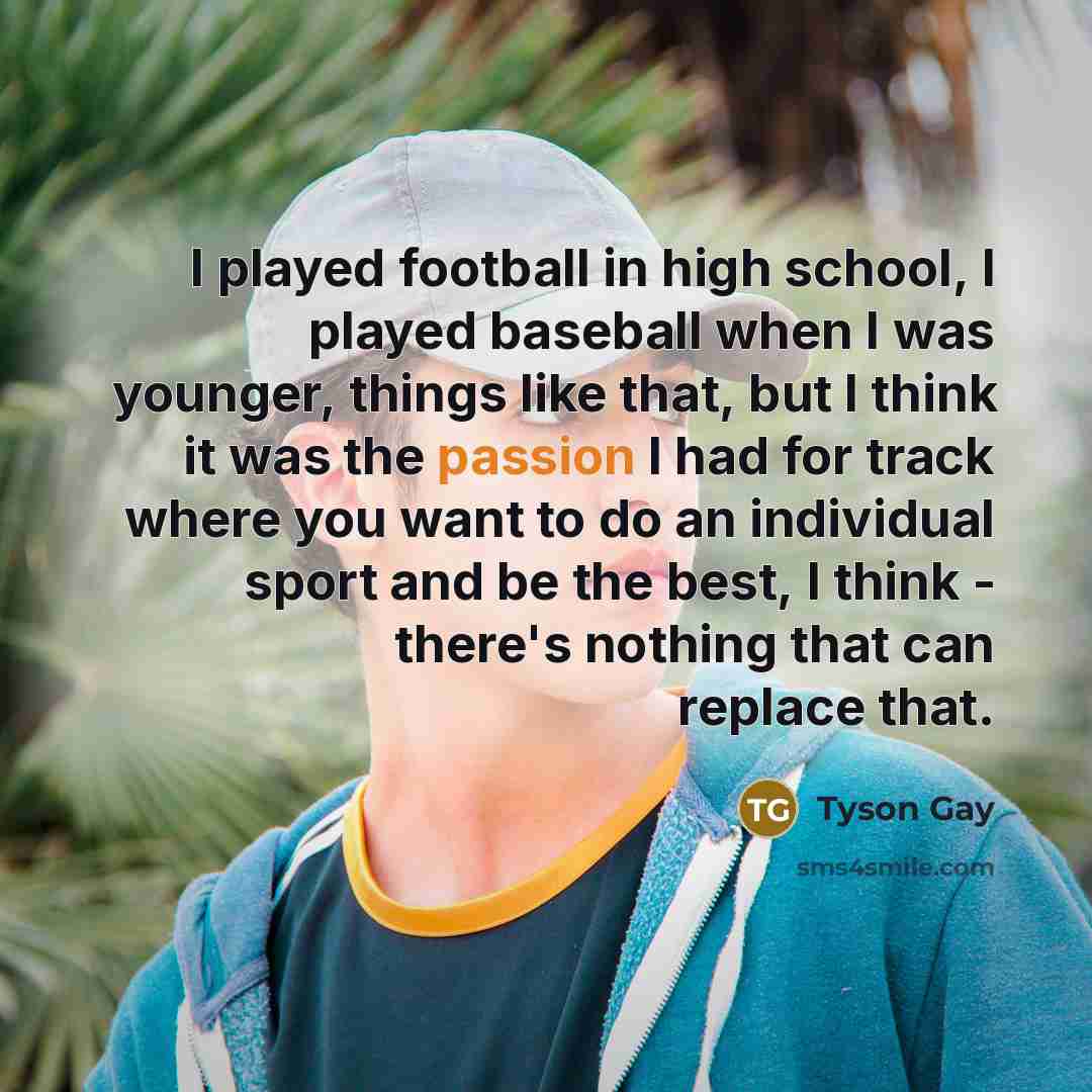 “I played football in high school, I played baseball when…” quote by Tyson Gay