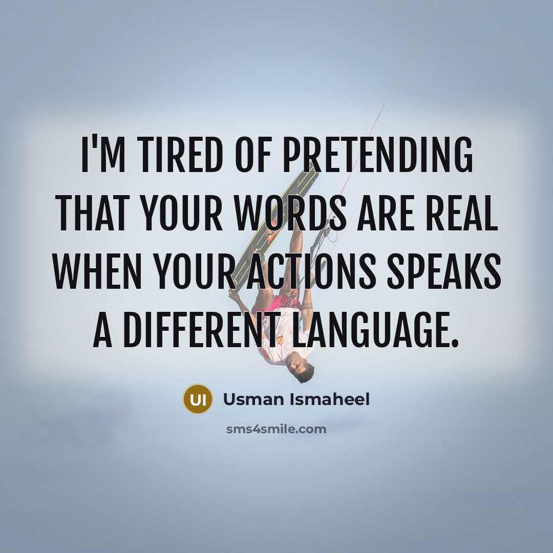 “I'm tired of pretending that your words are real when…” quote by Usman Ismaheel