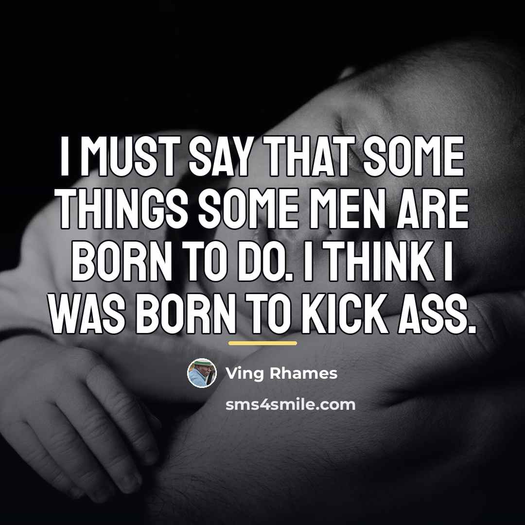“I must say that some things some men are born…” quote by Ving Rhames