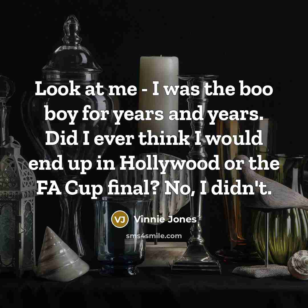 “Look at me - I was the boo boy for…” quote by Vinnie Jones