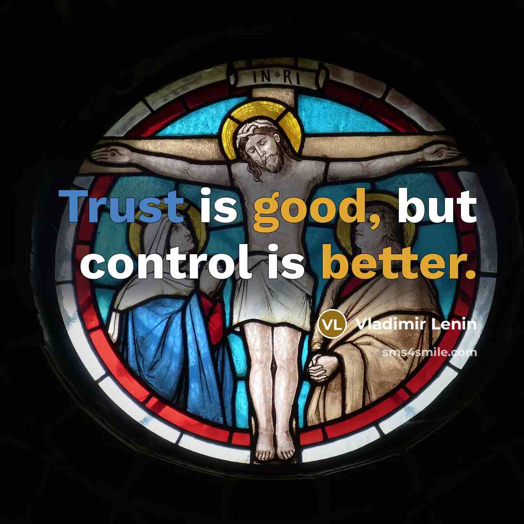 “Trust is good, but control is better.” quote by Vladimir Lenin