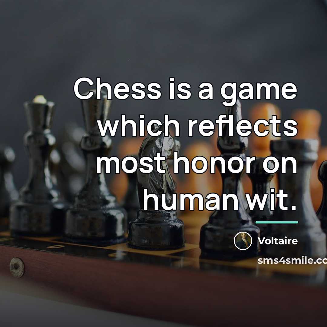 “Chess is a game which reflects most honor on human…” quote by Voltaire