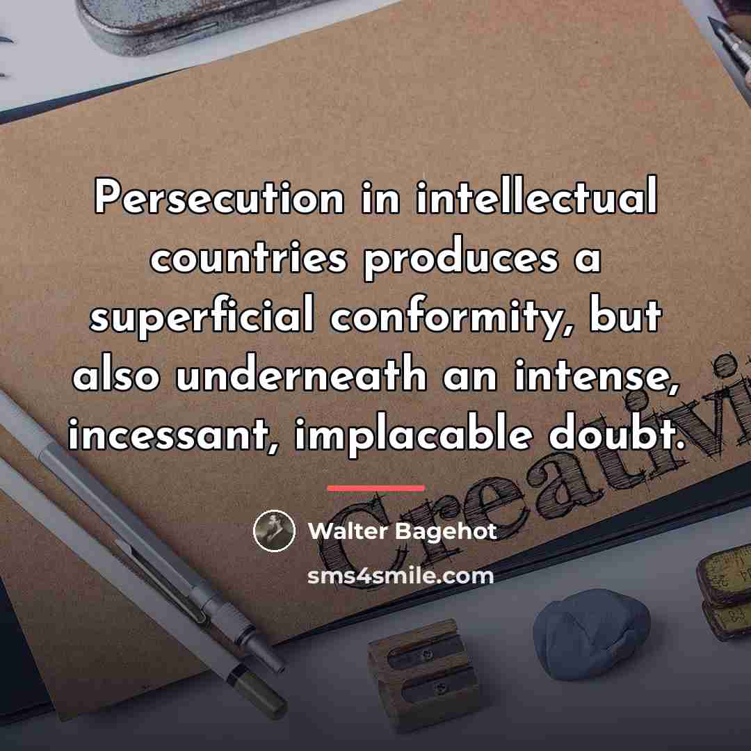 “Persecution in intellectual countries produces a superficial conformity, but also…” quote by Walter Bagehot