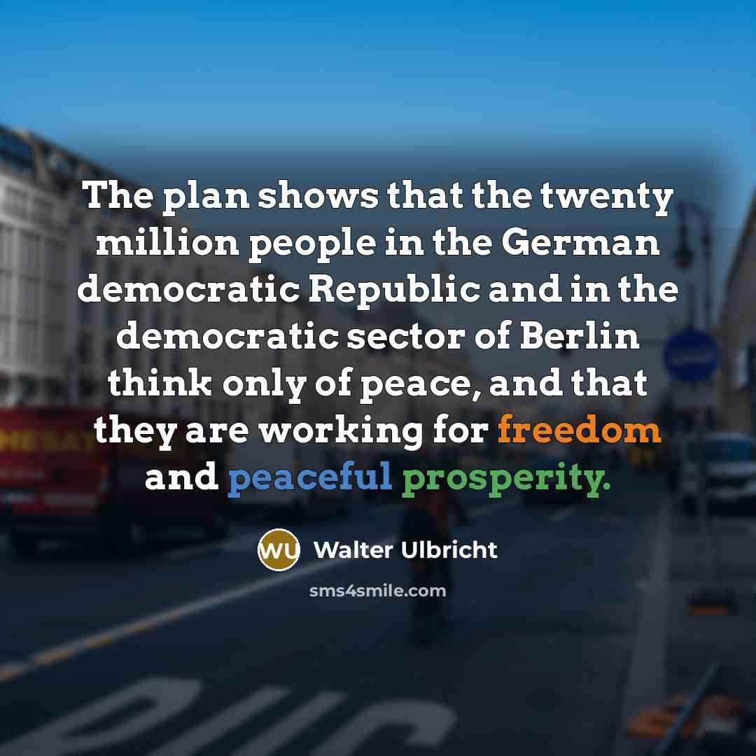 “The plan shows that the twenty million people in the…” quote by Walter Ulbricht