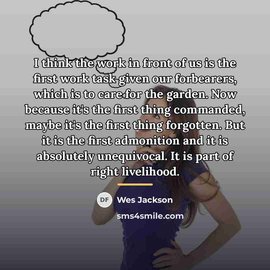 “I think the work in front of us is the…” quote by Wes Jackson