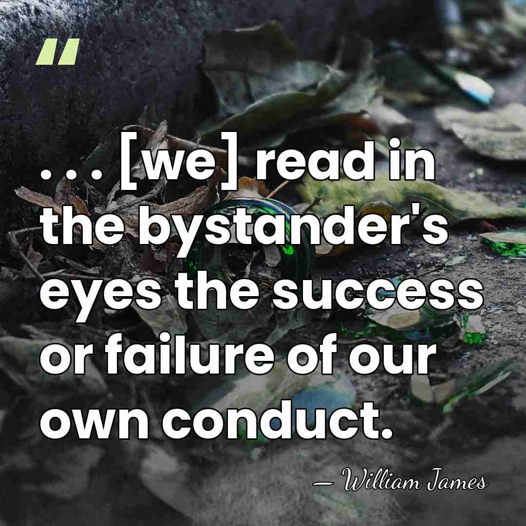. . . [we] read in the bystander's eyes the success or&hellip; - William James