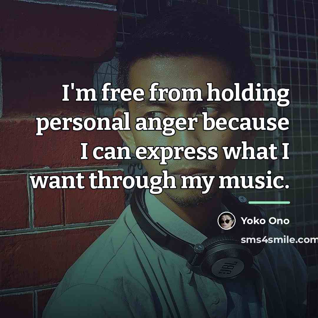 “I'm free from holding personal anger because I can express…” quote by Yoko Ono