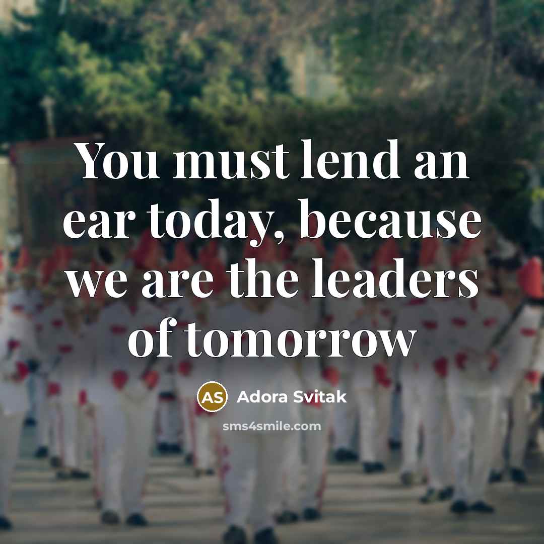 “You must lend an ear today, because we are the…” quote by Adora Svitak