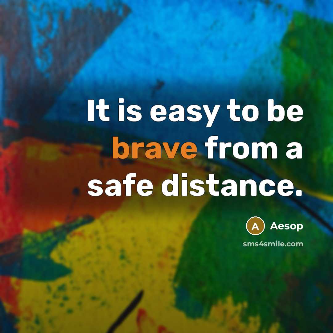 “It is easy to be brave from a safe distance.…” quote by Aesop
