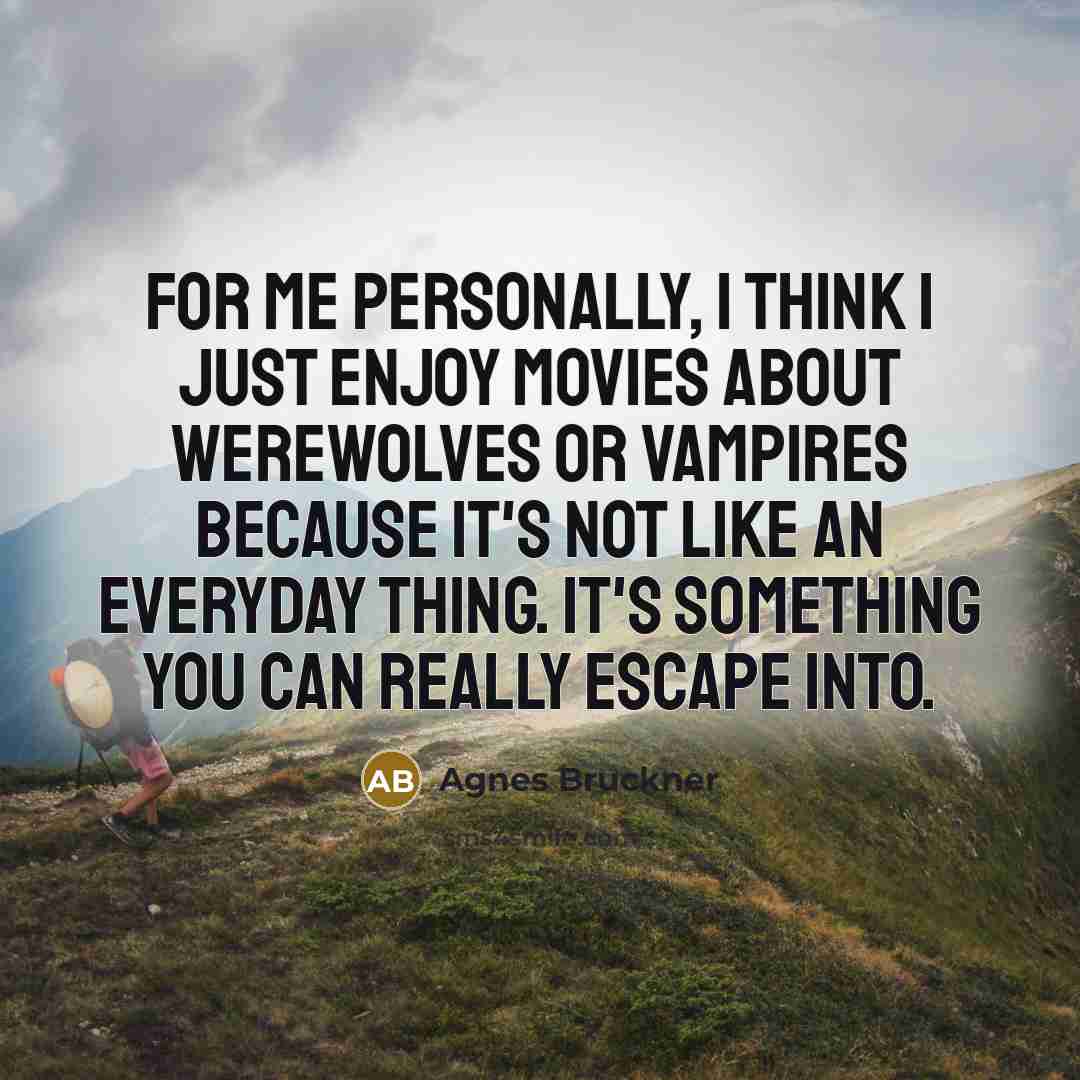 “For me personally, I think I just enjoy movies about…” quote by Agnes Bruckner