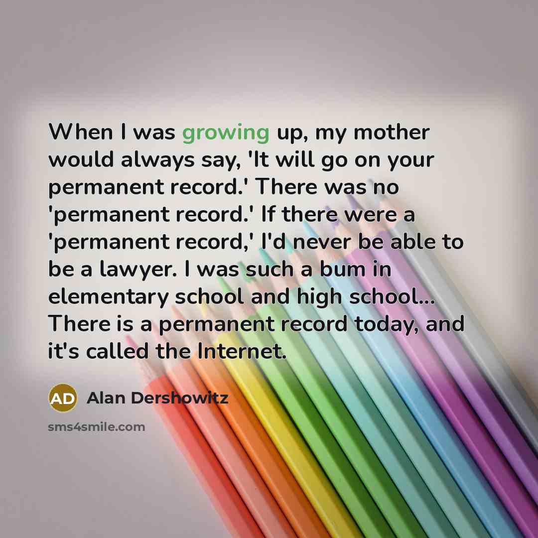 “When I was growing up, my mother would always say,…” quote by Alan Dershowitz