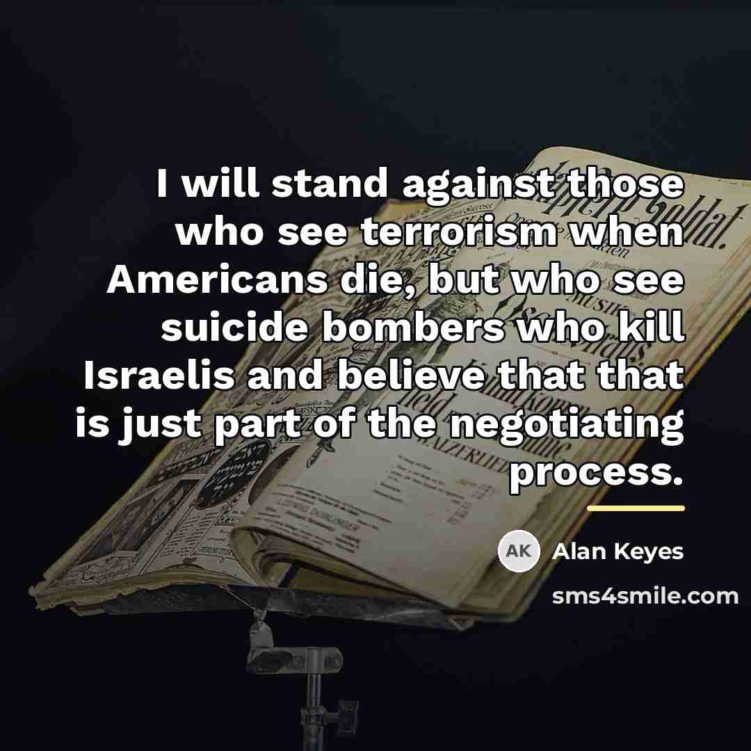 “I will stand against those who see terrorism when Americans…” quote by Alan Keyes