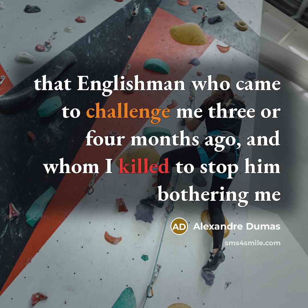 “that Englishman who came to challenge me three or four…” quote by Alexandre Dumas
