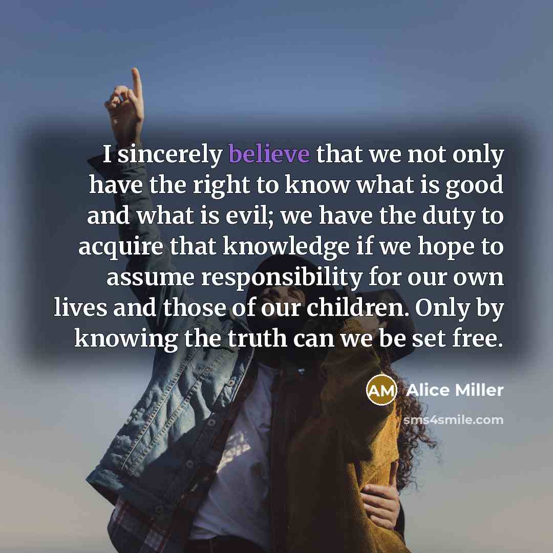 “I sincerely believe that we not only have the right…” quote by Alice Miller