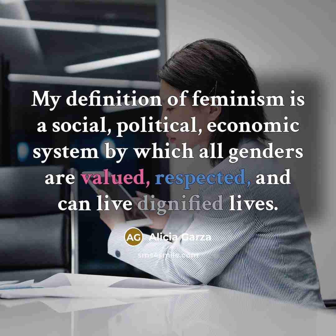 “My definition of feminism is a social, political, economic system…” quote by Alicia Garza