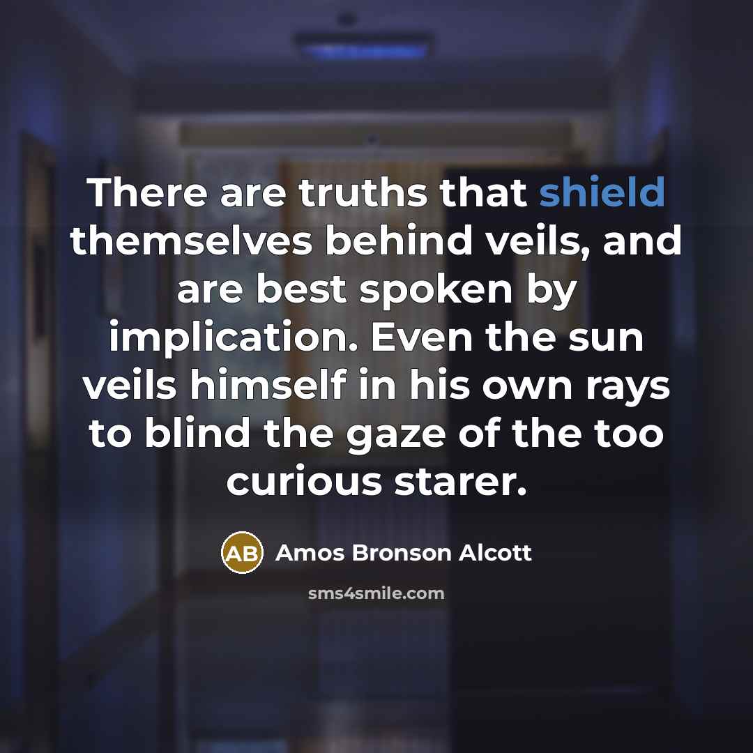 “There are truths that shield themselves behind veils, and are…” quote by Amos Bronson Alcott