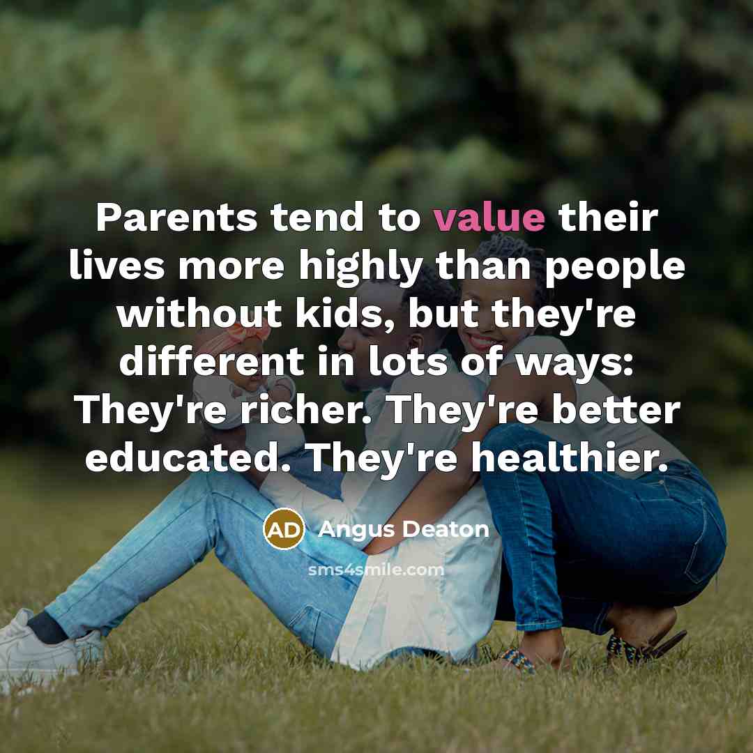 “Parents tend to value their lives more highly than people…” quote by Angus Deaton