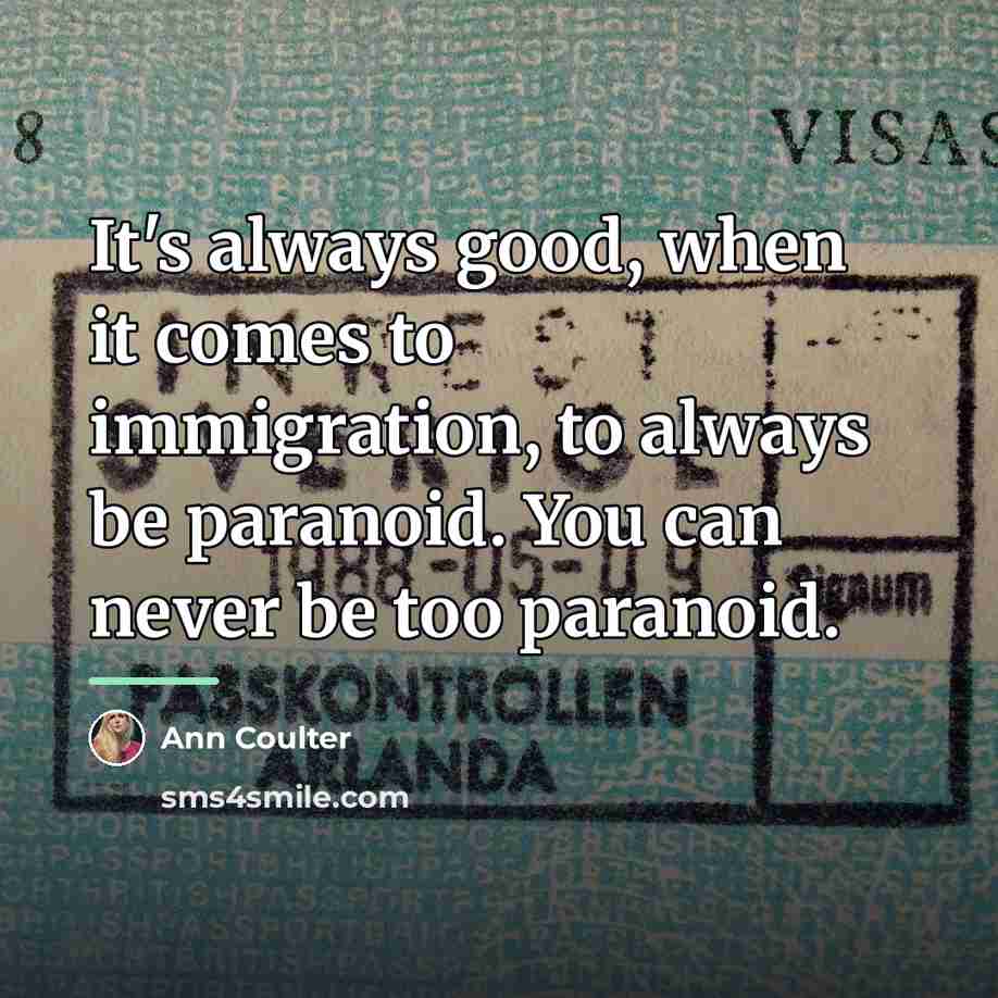 “It's always good, when it comes to immigration, to always…” quote by Ann Coulter