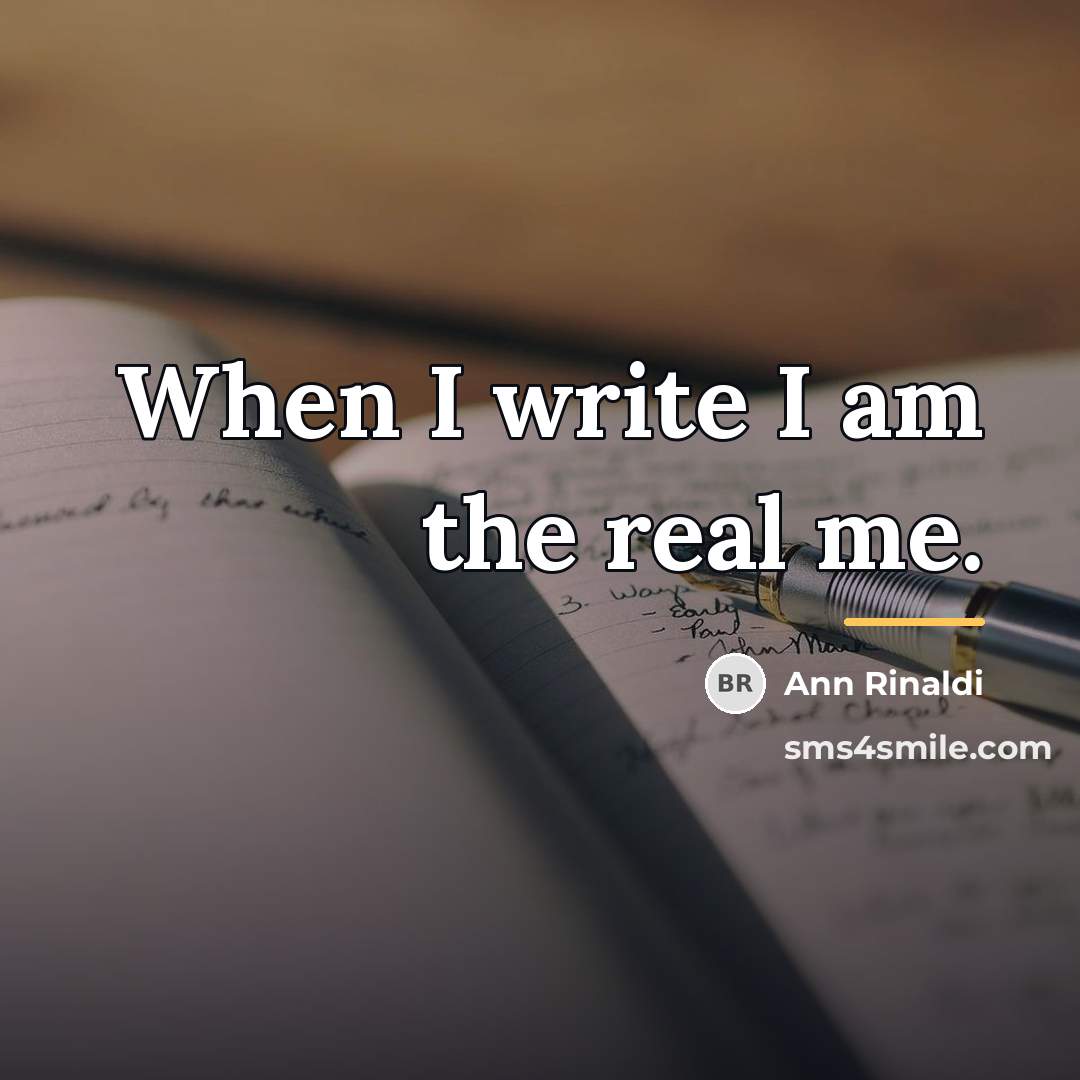 “When I write I am the real me.…” quote by Ann Rinaldi