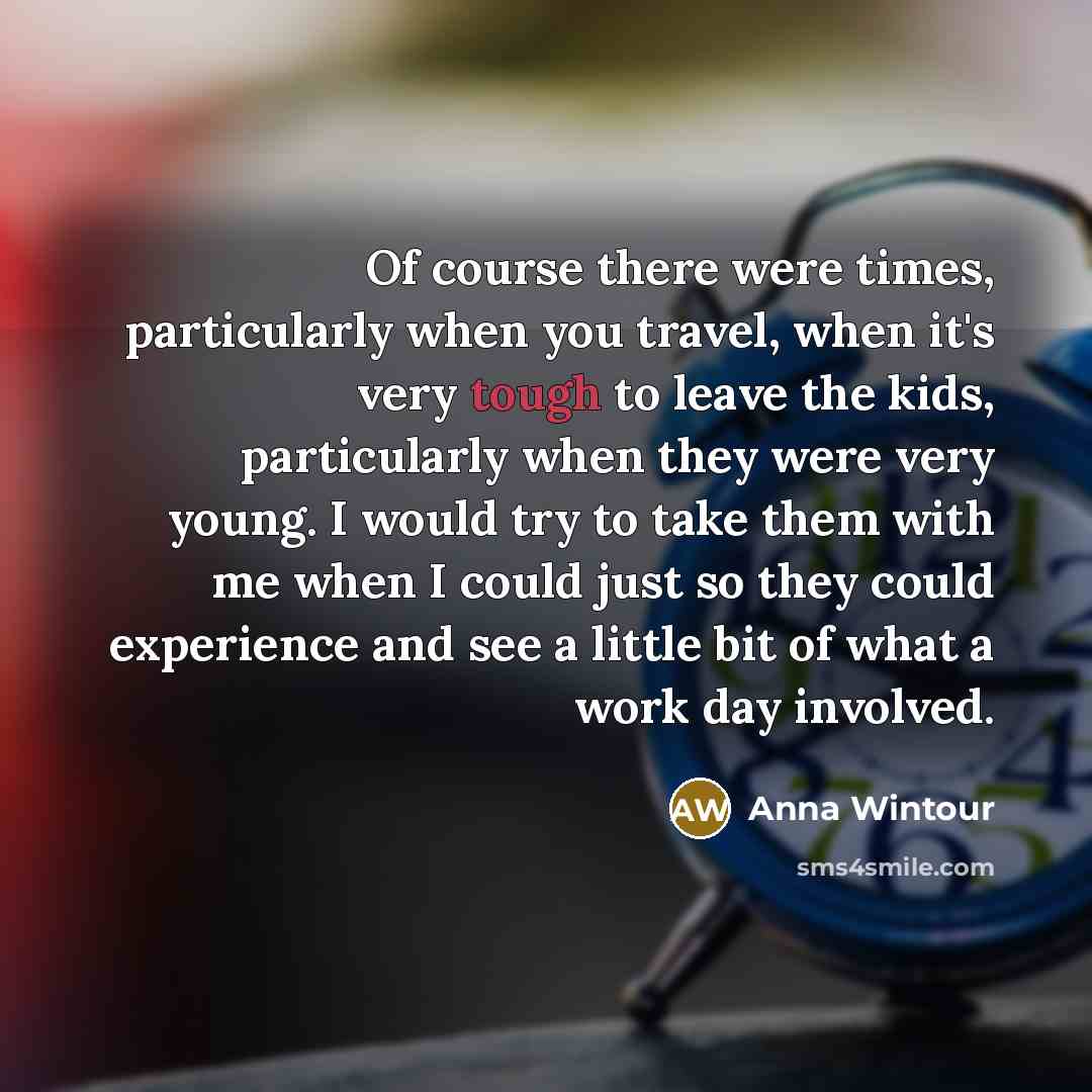 “Of course there were times, particularly when you travel, when…” quote by Anna Wintour