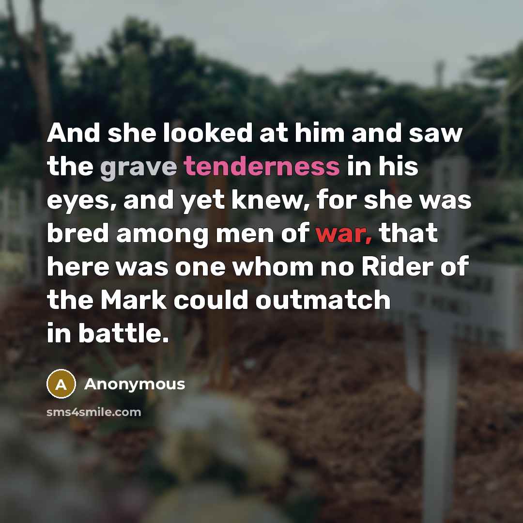 “And she looked at him and saw the grave tenderness…” quote by Anonymous