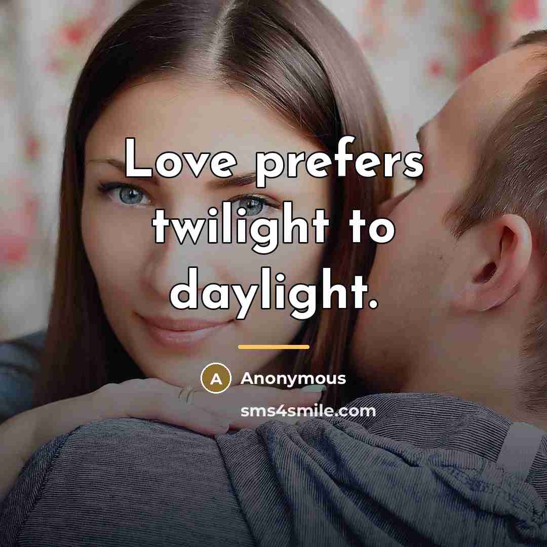 “Love prefers twilight to daylight.…” quote by Anonymous