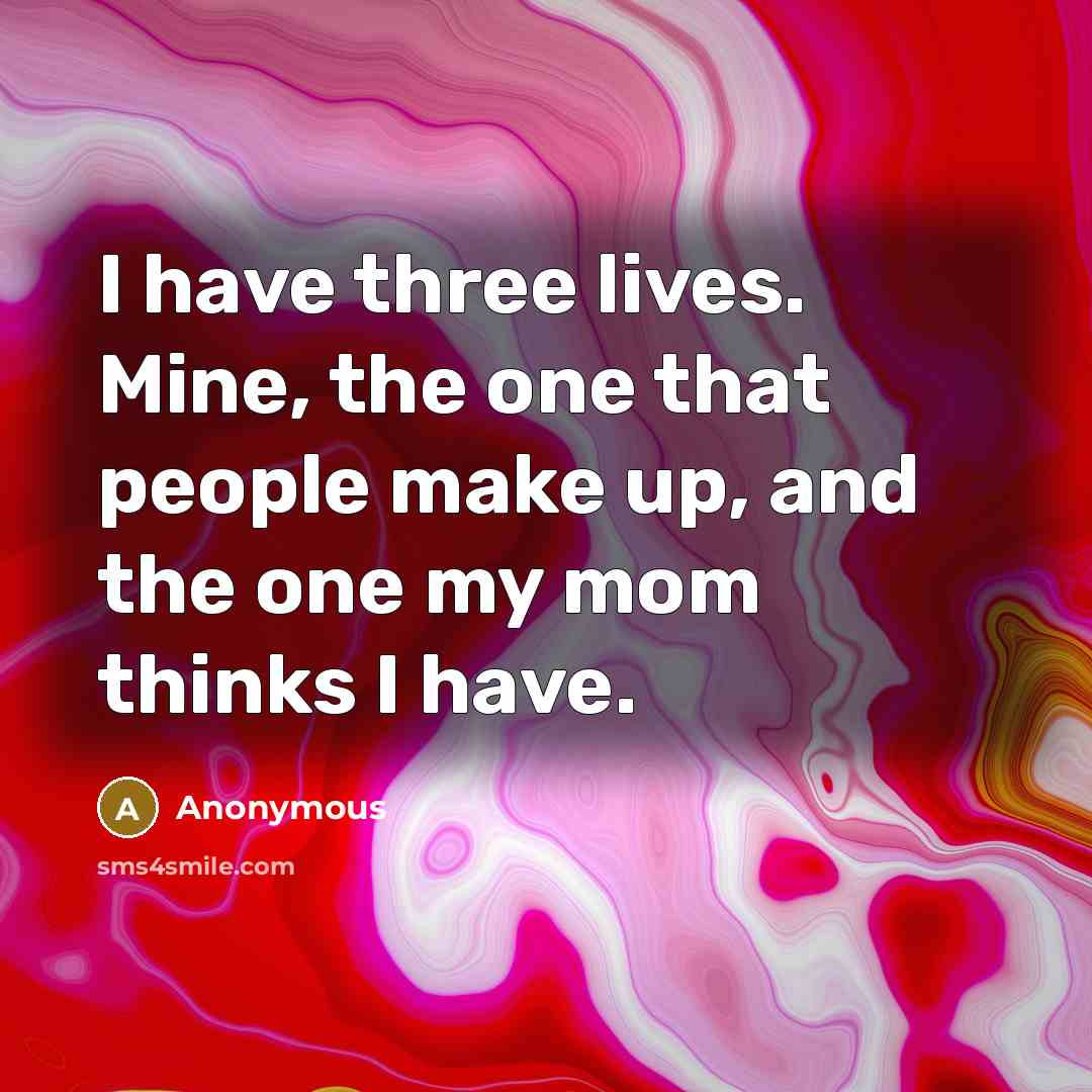 “I have three lives. Mine, the one that people make…” quote by Anonymous