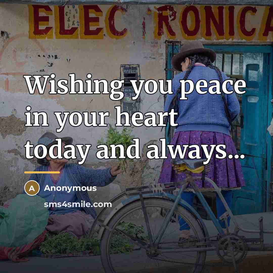 “Wishing you peace in your heart today and always...…” quote by Anonymous