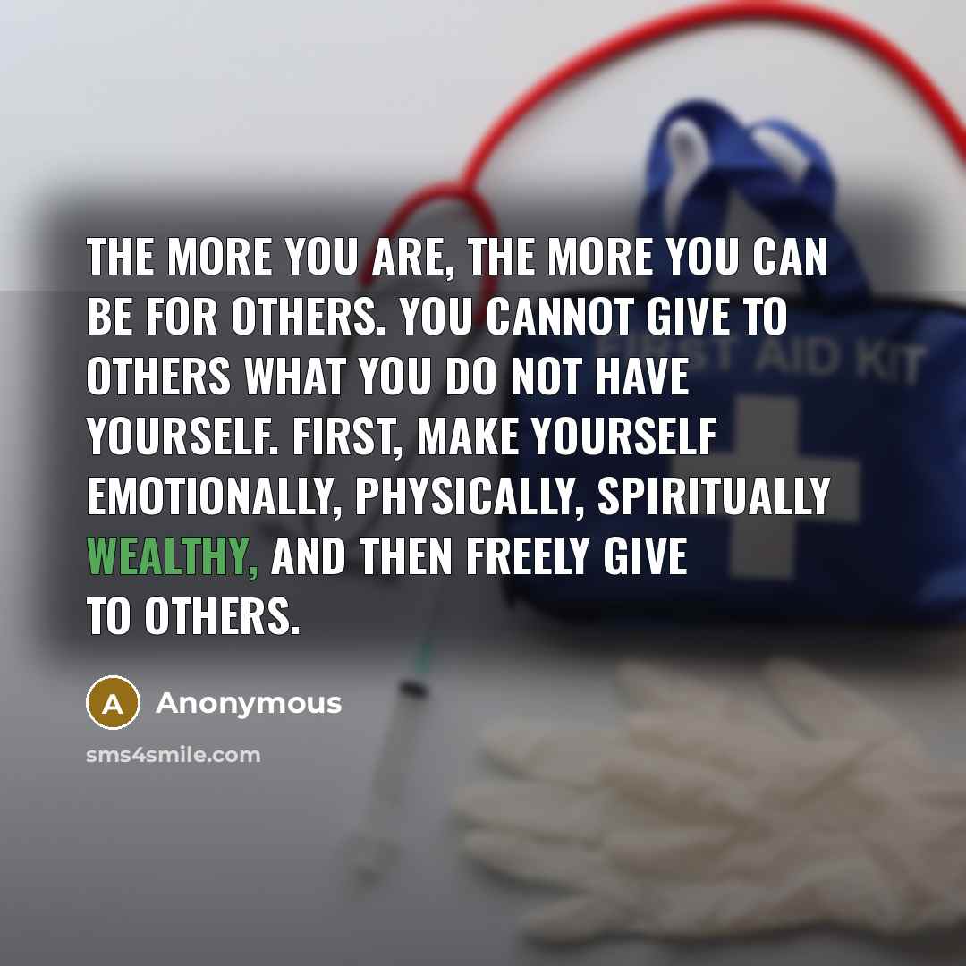 “The more you are, the more you can be for…” quote by Anonymous