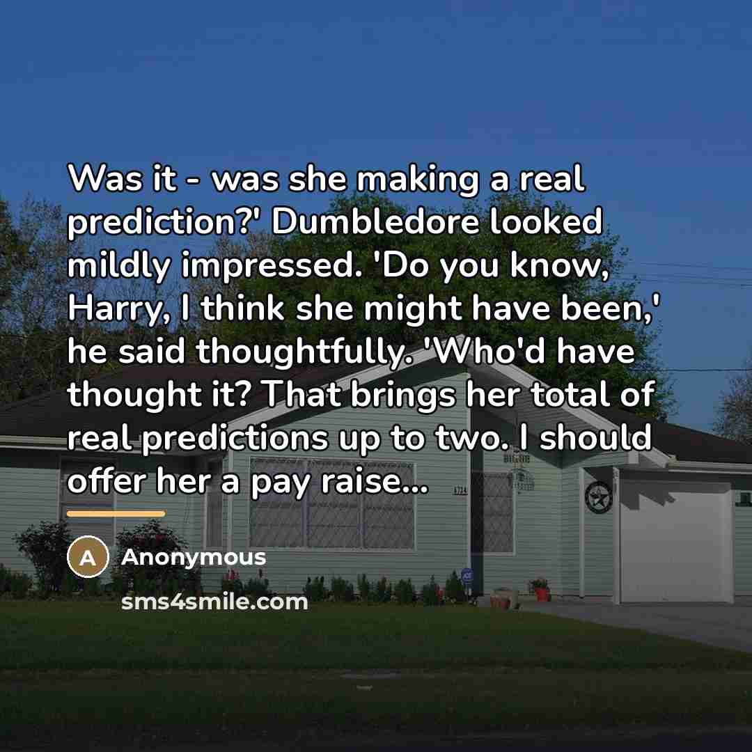 “Was it - was she making a real prediction?' Dumbledore…” quote by Anonymous