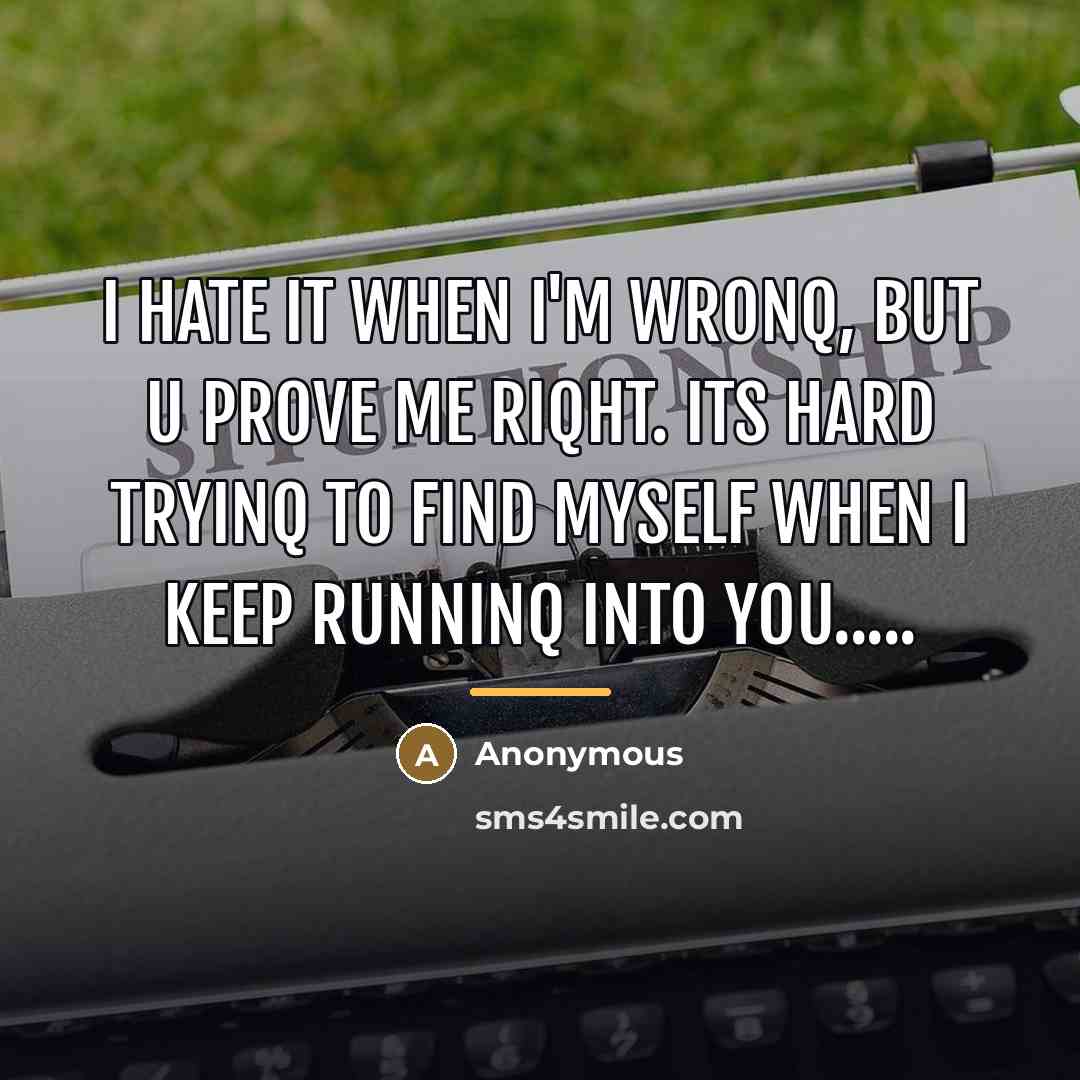“I hate it when I'm wronq, but u prove me…” quote by Anonymous
