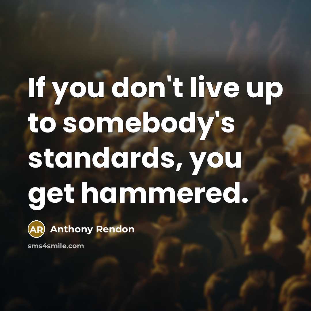 “If you don't live up to somebody's standards, you get…” quote by Anthony Rendon