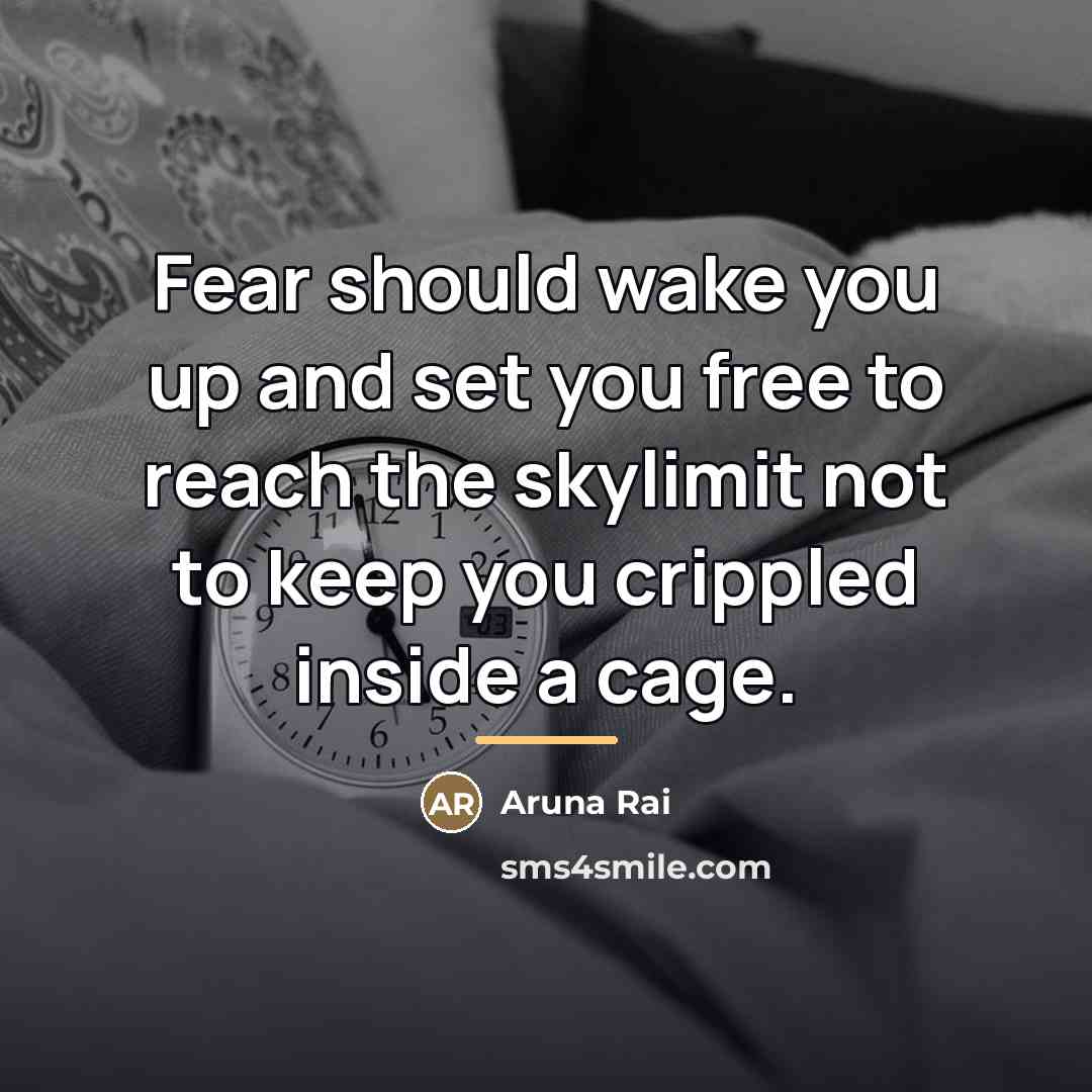 “Fear should wake you up and set you free to…” quote by Aruna Rai