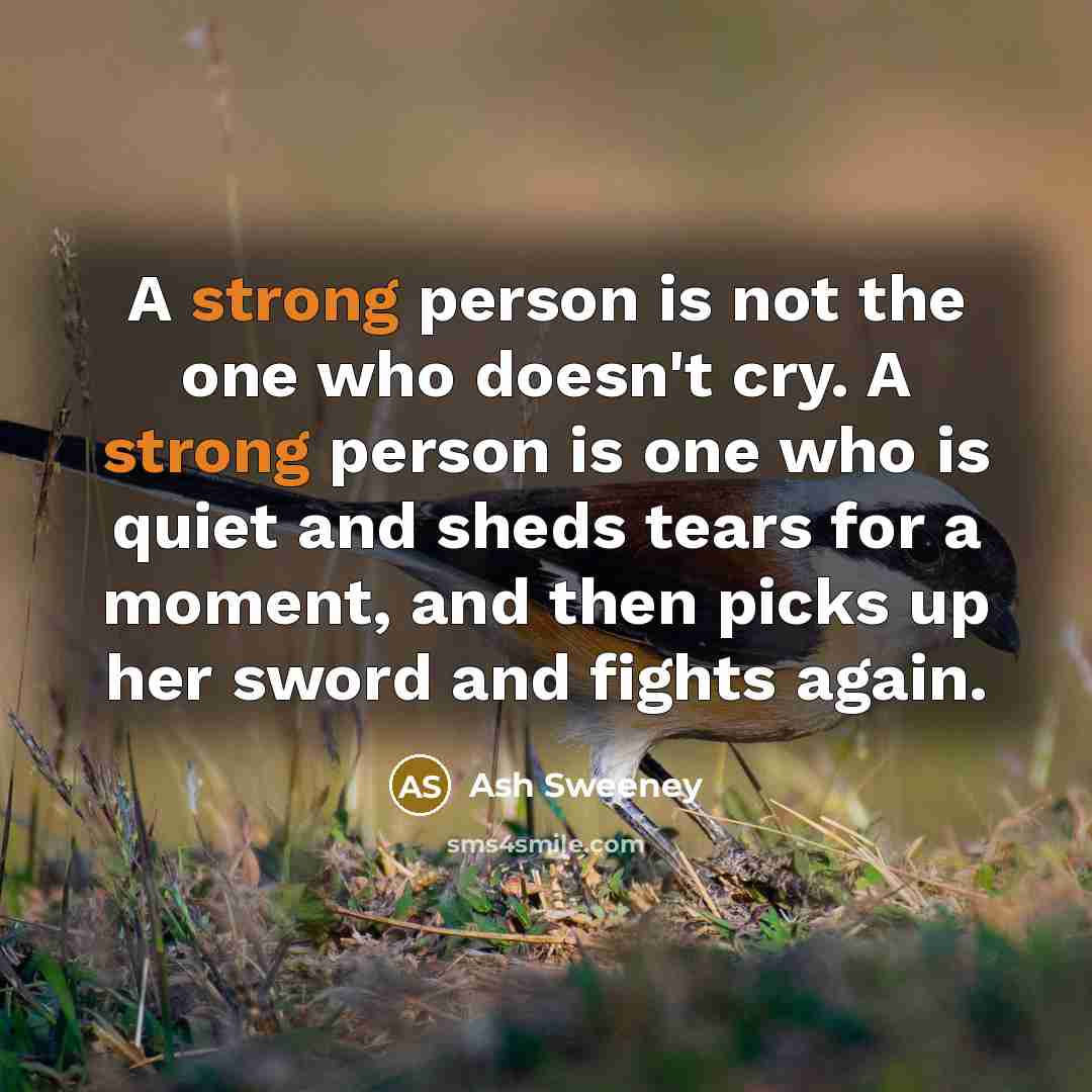 “A strong person is not the one who doesn't cry.…” quote by Ash Sweeney