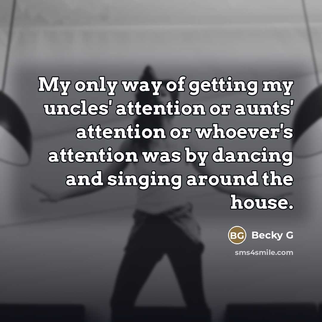 “My only way of getting my uncles' attention or aunts'…” quote by Becky G