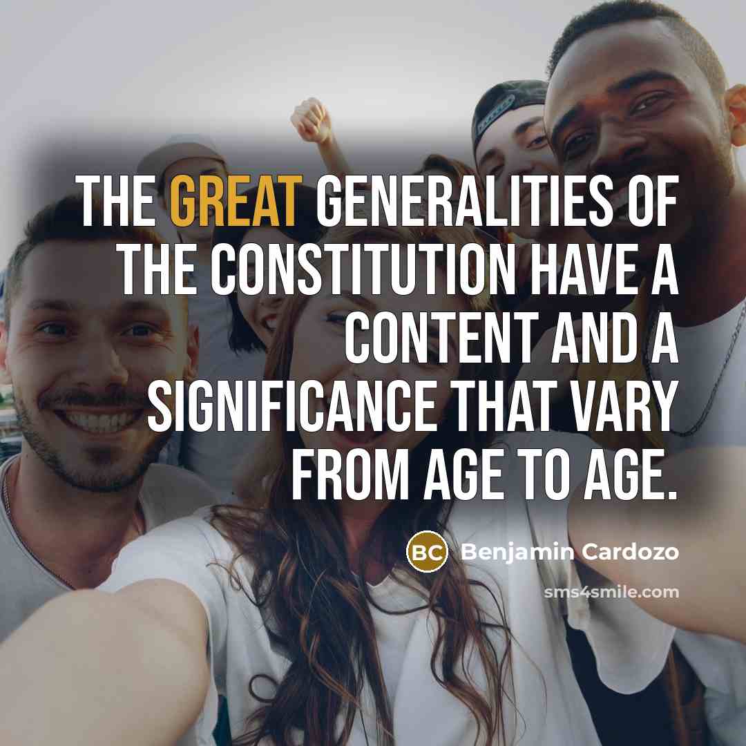 “The great generalities of the constitution have a content and…” quote by Benjamin Cardozo
