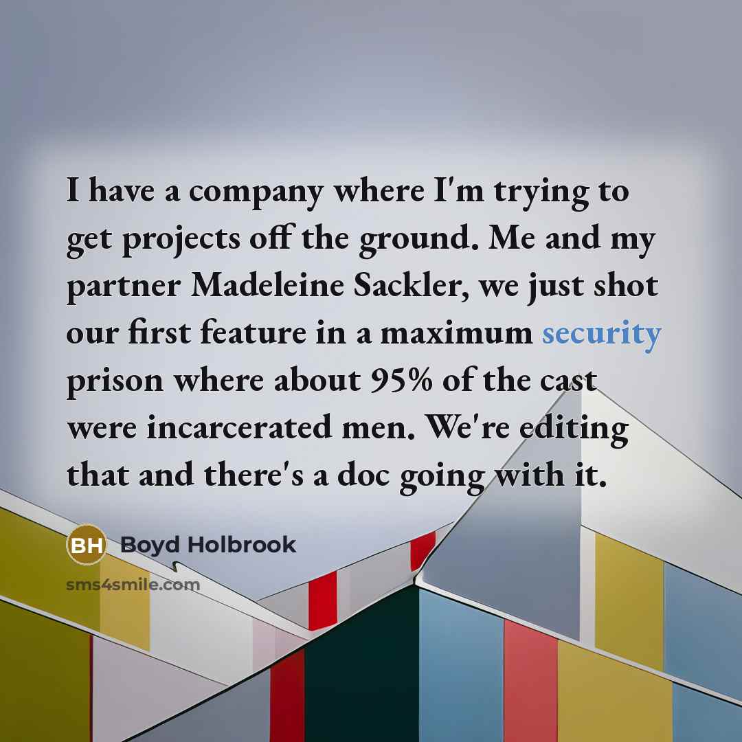 “I have a company where I'm trying to get projects…” quote by Boyd Holbrook
